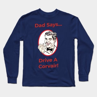 Dad Says, Drive A Corvair! Long Sleeve T-Shirt